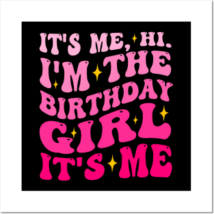 Its Me Hi I'm The Birthday Girl Its Me Birthday Party Girls Posters and Art